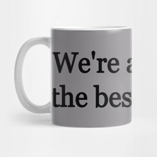 We're all doing the best we can. Mug